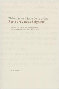 Reste avec nous seigneur - recueil d'homelies et d'enseignements sur le saint sacrement et le saint