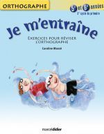Je m'entraîne ; orthographe ; 5ème et 6ème années ; 3e cycle