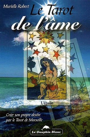 Le tarot de l'âme ; créer son propre destin par le tarot de Marseille