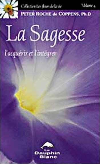 La sagesse ; l'acquérir et l'intégrer