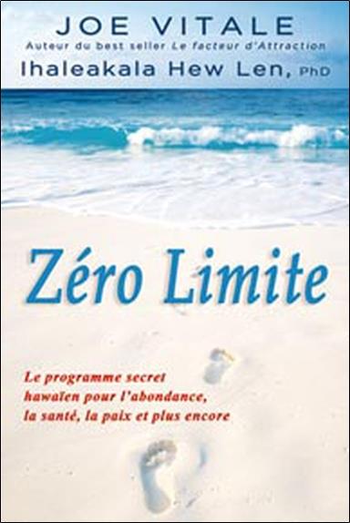 Zéro limite ; le programme secret hawaïen pour l'abondance, la santé, la paix et plus encore