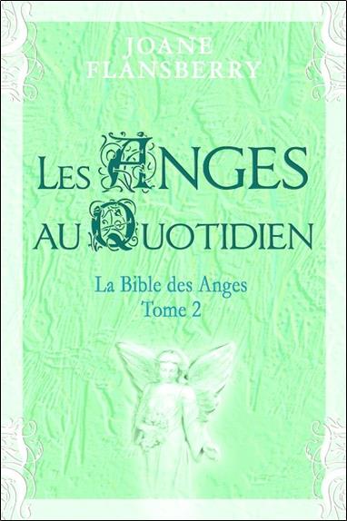 La bible des anges Tome 2 ; les anges au quotidien