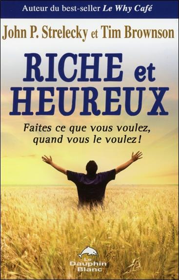 Riche et heureux ; faites ce que vous voulez, quand vous le voulez !