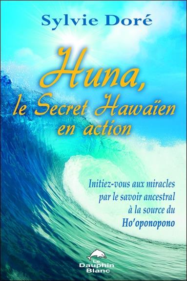 Huna ; le secret hawaïen en action