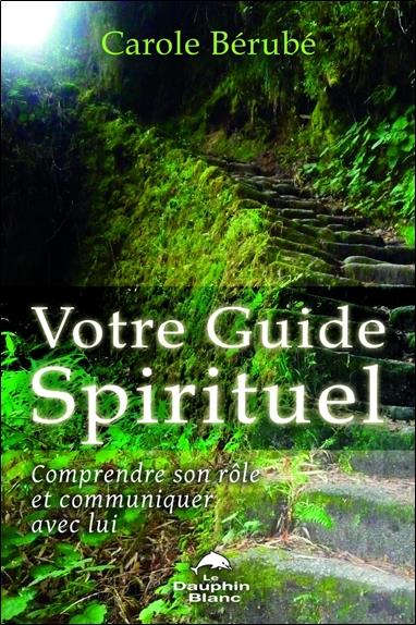 Votre guide spirituel ; comprendre son rôle et communiquer avec lui