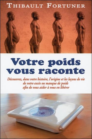Votre poids vous raconte ;  découvrez, dans votre histoire, l'origine et les leçons de vie de votre excès ou manque de poids afin de vous aider à vous en libérer