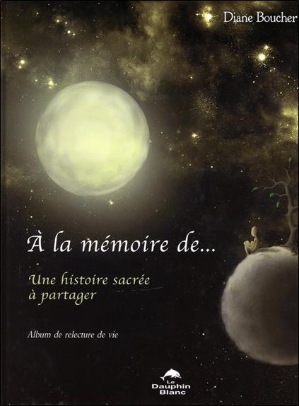 à la mémoire de... une histoire sacrée à partager ; album de relecture de vie