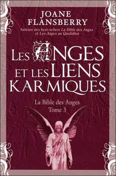Les anges et les liens karmiques ; la bible des anges Tome 3