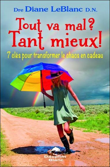 Tout va mal ? tant mieux ! 7 clés pour transformer le chaos en cadeau