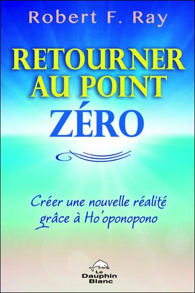 Retourner au point zéro ; créer une nouvelle réalité grâce à Ho'oponopono