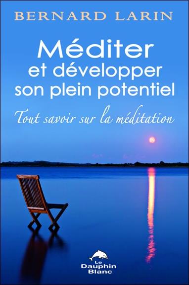 Méditer et développer son plein potentiel ; tout savoir sur la méditation