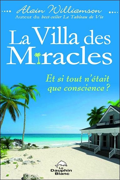 La villa des miracles ; et si tout n'était que conscience ?