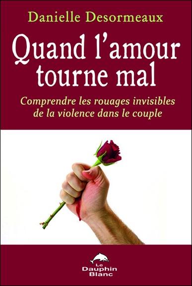 Quand l'amour tourne mal ; comprendre les rouages invisibles de la violence dans le couple