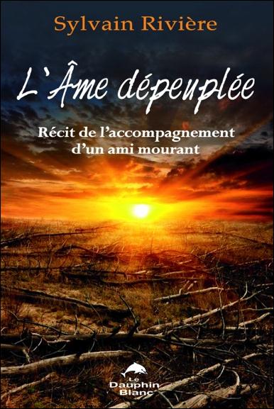 L'âme dépeuplée ; récit de l'accompagnement d'un ami mourant