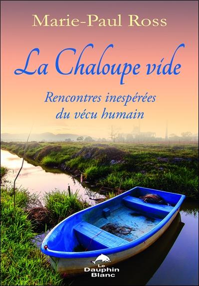 La chaloupe vide ; rencontres inespérées du vécu humain