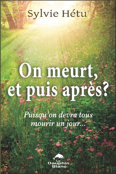 On meurt, et puis après ? puisqu'on devra tous mourir un jour...