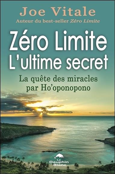 Zéro limite, l'ultime secret ; la quête des miracles par Ho'oponopono