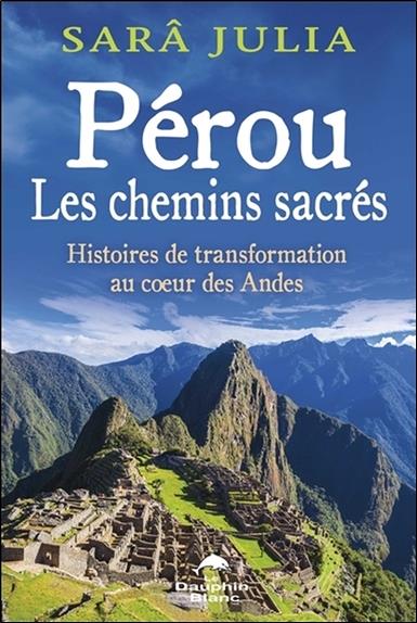 Pérou, les chemins sacrés ; histoires de transformation au coeur des Andes