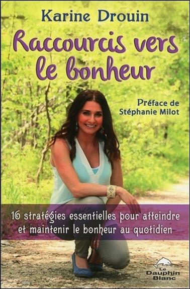 Raccourcis vers le bonheur ; 16 stratégies essentielles pour atteindre et maintenir le bonheur au quotidien