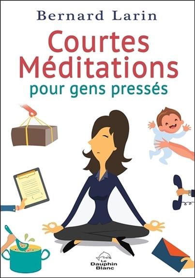 Courtes méditations pour gens pressés