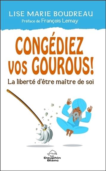 Congédiez vos gourous !