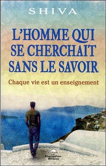 L'homme qui se cherchait sans le savoir ; chaque vie est un enseignement
