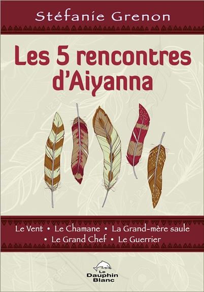 Les 5 rencontres d'Aiyanna : le vent, le chamane, la grand-mère saule, le grand chef, le guerrier