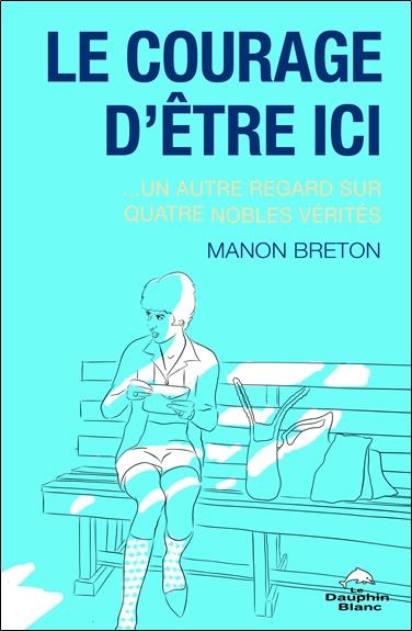 Le courage d'être ici... un autre regard sur 4 nobles vérités