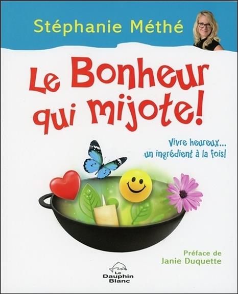 Le bonheur qui mijote ! vivre heureux... un ingrédient à la fois