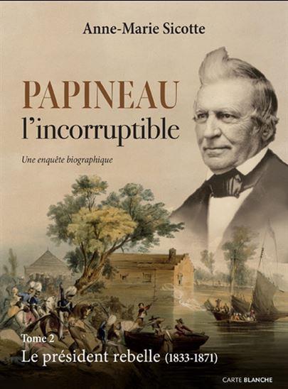 Papineau l'incorruptible Tome 2 : Le président rebelle (1833-1871)