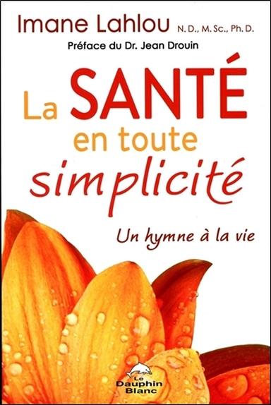 La santé en toute simplicité ; un hymne à la vie