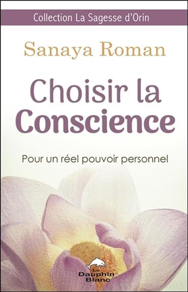 Choisir la conscience ; pour un réel pouvoir personnel