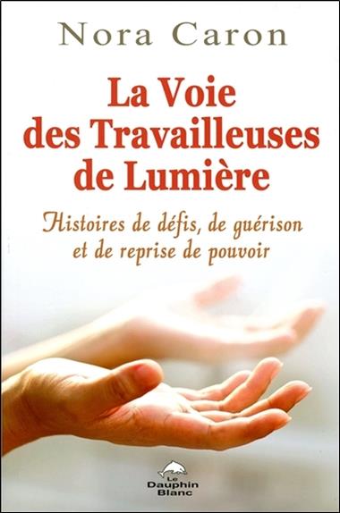 La voie des travailleuses de lumière ; histoires de défis, de guérison et de reprise de pouvoir