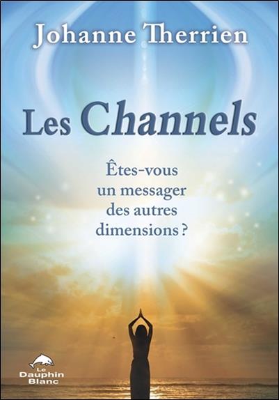 Les channels ; êtes-vous un messager des autres dimensions ?