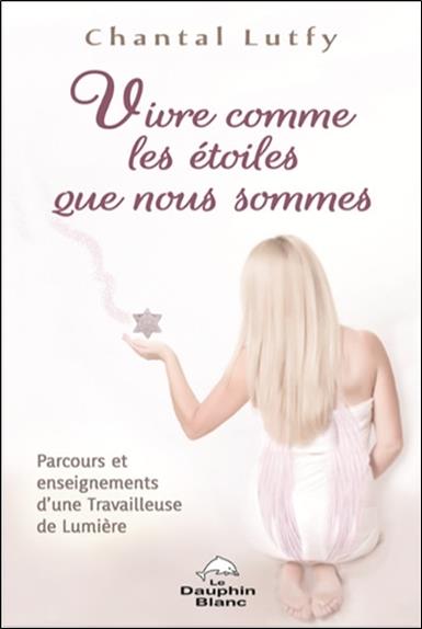 Vivre comme les étoiles que nous sommes ; parcours et enseignements d'une travailleuse de lumière