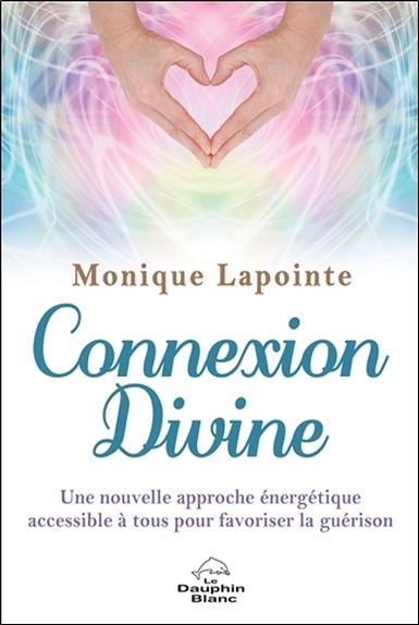 Connexion divine ; une nouvelle approche énergetique de guérison accessible à tous