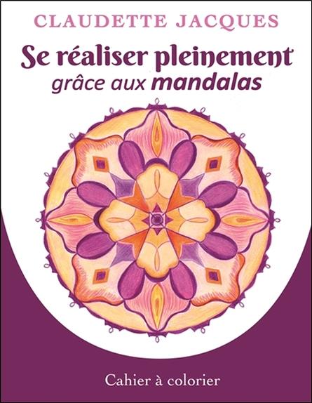 Se réaliser pleinement grâce aux mandalas ; cahier à colorier