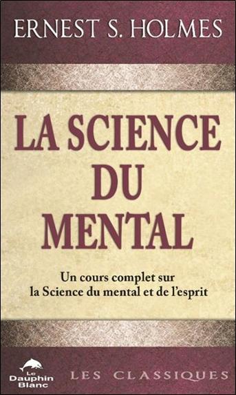 La science du mental : Un cours complet sur la science du mental et de l'esprit