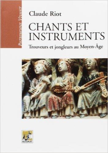 Chants et instruments ; trouveurs et jongleurs au Moyen-Age