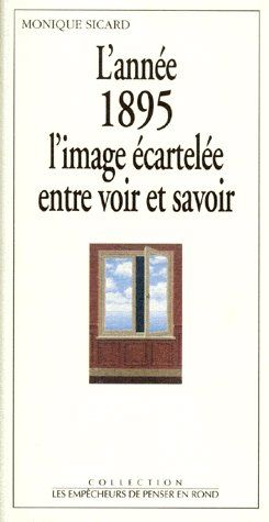 L'annee 1895, l'image écartelée entre voir et savoir
