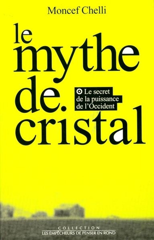 Le mythe de cristal. ou le secret de la puissance de l'occident