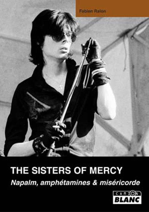 The Sisters of Mercy ; napalm, amphétamines et miséricorde