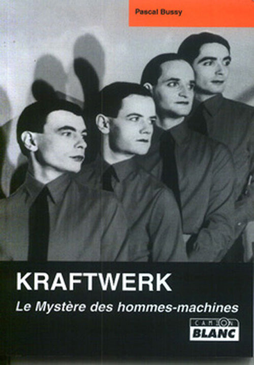 Kraftwerk ; le mystere des hommes-machines