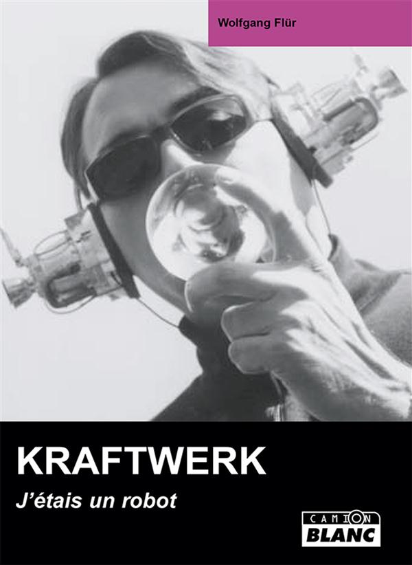 Kraftwerk ; j'étais un robot