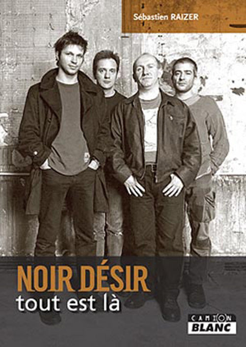 Noir Désir ; tout est là