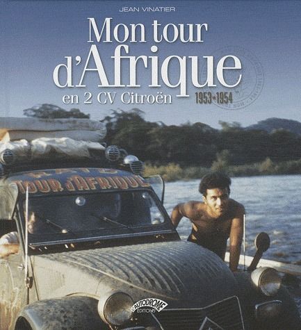 Mon tour d'Afrique en 2 CV Citroën 1953-1954