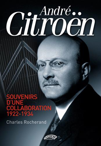 André Citroën ; souvenirs d'une collaboration, 1922-1934
