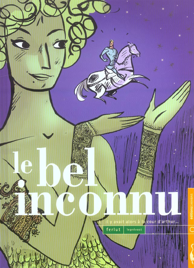 Le bel inconnu Tome 1 ; il y avait alors à la cour d'Arthur