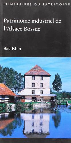 Patrimoine industriel de l'Alsace bossue ; Bas-Rhin