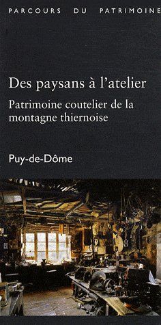 Des paysans à l'atelier ; patrimoine coutelier de la montagne thiernoise ; Puy-de-Dôme